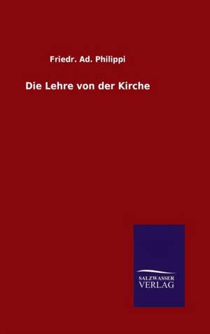 Die Lehre Von Der Kirche: Magdeburg de Friedr. Ad. Philippi