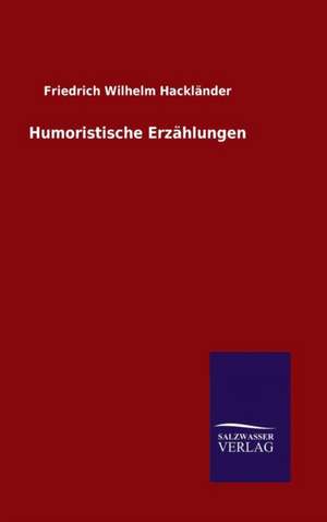 Humoristische Erzahlungen: Magdeburg de Friedrich Wilhelm Hackländer