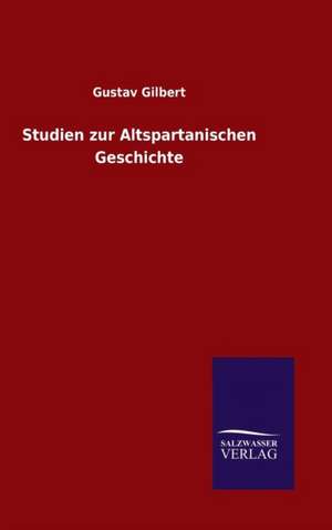 Studien Zur Altspartanischen Geschichte: Magdeburg de Gustav Gilbert