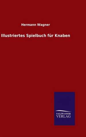 Illustriertes Spielbuch Fur Knaben: Magdeburg de Hermann Wagner