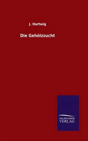 Die Geholzzucht: Magdeburg de J. Hartwig