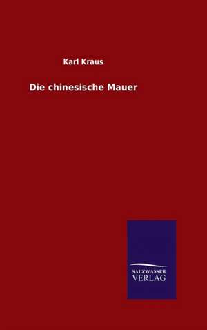 Die Chinesische Mauer: Tiere Der Fremde de Karl Kraus