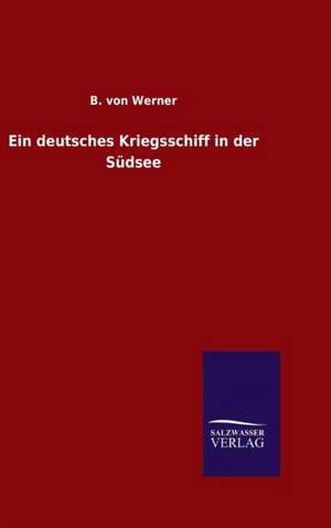 Ein Deutsches Kriegsschiff in Der Sudsee: Tiere Der Fremde de B. von Werner