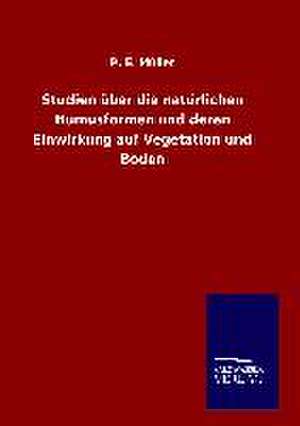 Studien Uber Die Naturlichen Humusformen Und Deren Einwirkung Auf Vegetation Und Boden: Tiere Der Fremde de P. E. Müller