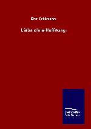 Liebe Ohne Hoffnung: Tiere Der Fremde de Else Feldmann