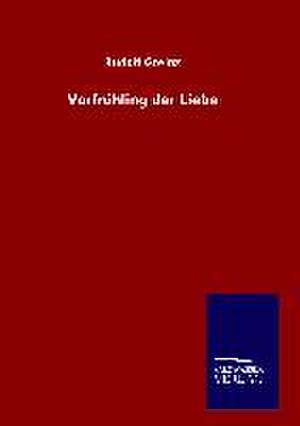 Vorfruhling Der Liebe: Die Bruder Vom Deutschen Hause / Marcus Konig de Rudolf Greinz