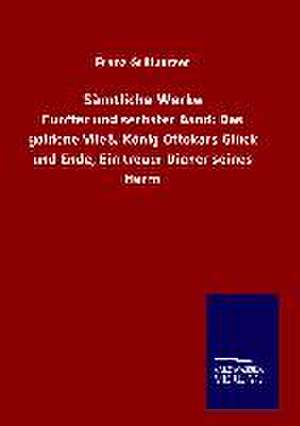 Samtliche Werke: Die Bruder Vom Deutschen Hause / Marcus Konig de Franz Grillparzer