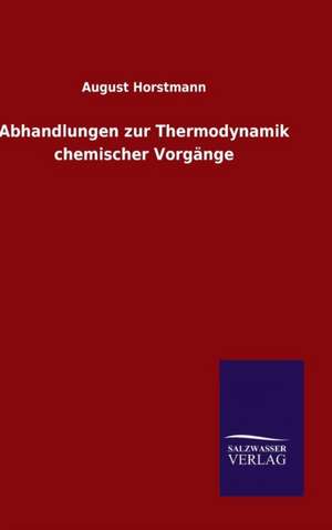 Abhandlungen Zur Thermodynamik Chemischer Vorgange: Die Bruder Vom Deutschen Hause / Marcus Konig de August Horstmann