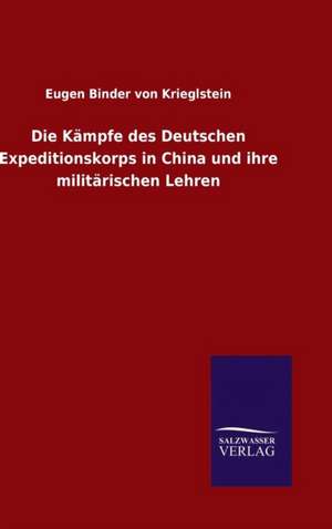 Die Kampfe Des Deutschen Expeditionskorps in China Und Ihre Militarischen Lehren