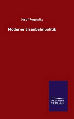 Moderne Eisenbahnpolitik de Josef Fogowitz