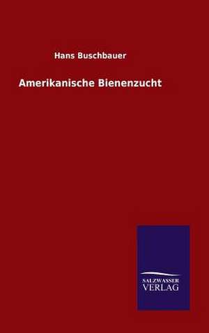 Amerikanische Bienenzucht de Hans Buschbauer