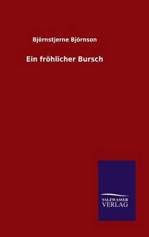 Ein Frohlicher Bursch: Mit Ungedruckten Briefen, Gedichten Und Einer Autobiographie Geibels de Björnstjerne Björnson