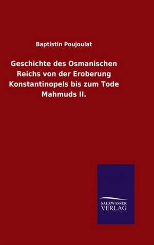 Geschichte Des Osmanischen Reichs Von Der Eroberung Konstantinopels Bis Zum Tode Mahmuds II.