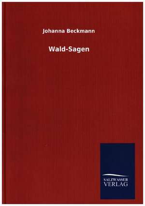Wald-Sagen de Johanna Beckmann