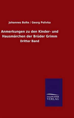 Anmerkungen Zu Den Kinder- Und Hausmarchen Der Bruder Grimm: Die Jugendsprache Goethes - Goethe Und Die Romantik - Goethes Ballade de Johannes Bolte / Georg Polívka