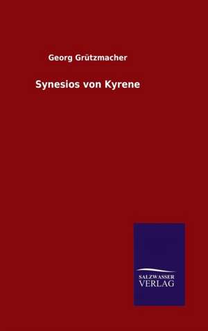 Synesios Von Kyrene: Drei Vortrage de Georg Grützmacher