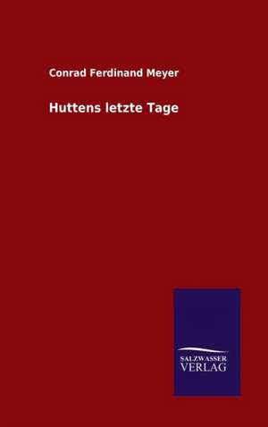 Huttens Letzte Tage: Drei Vortrage de Conrad Ferdinand Meyer