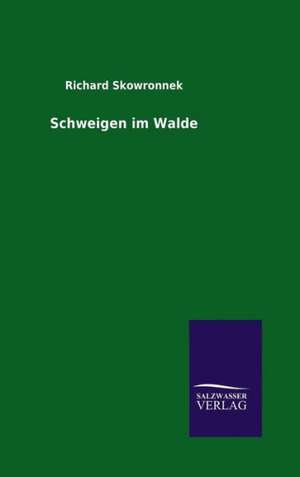 Schweigen Im Walde: Drei Vortrage de Richard Skowronnek