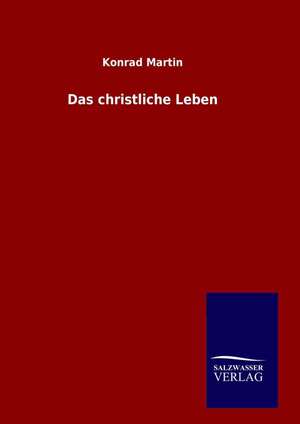 Das Christliche Leben: Drei Vortrage de Konrad Martin