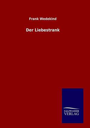 Der Liebestrank de Frank Wedekind