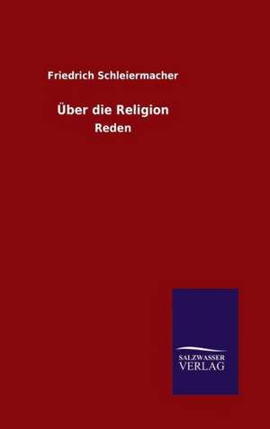 Uber Die Religion: Drei Vortrage de Friedrich Schleiermacher