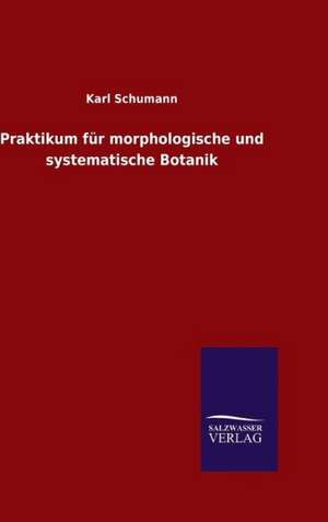 Praktikum Fur Morphologische Und Systematische Botanik: Drei Vortrage de Karl Schumann