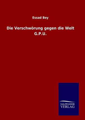 Die Verschworung Gegen Die Welt G.P.U: Drei Vortrage de Essad Bey