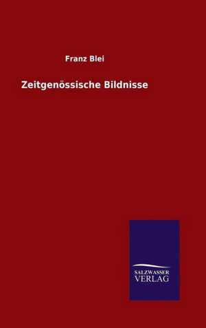 Zeitgenossische Bildnisse: Drei Vortrage de Franz Blei