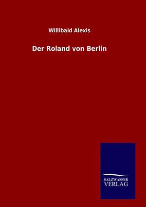 Der Roland Von Berlin: Drei Vortrage de Willibald Alexis