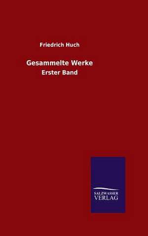 Gesammelte Werke de Friedrich Huch