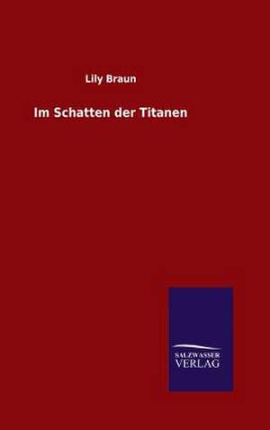 Im Schatten Der Titanen: Drei Vortrage de Lily Braun