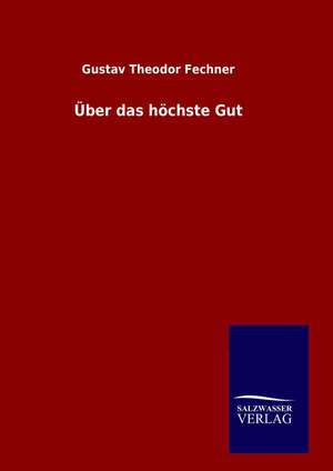 Ber Das H Chste Gut: Drei Vortrage de Gustav Theodor Fechner