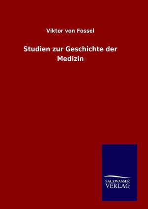 Studien Zur Geschichte Der Medizin: Drei Vortrage de Viktor von Fossel