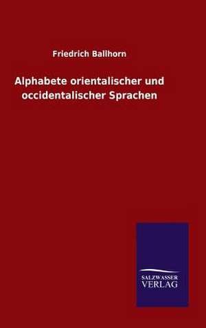 Alphabete Orientalischer Und Occidentali: Drei Vortrage de Friedrich Ballhorn