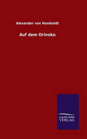 Auf Dem Orinoko: Drei Vortrage de Alexander Von Humboldt