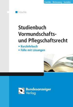 Studienbuch Vormundschafts- und Pflegschaftsrecht de Tobias Fröschle