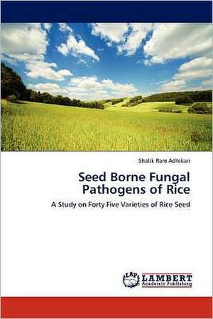 Seed Borne Fungal Pathogens of Rice de Shalik Ram Adhikari