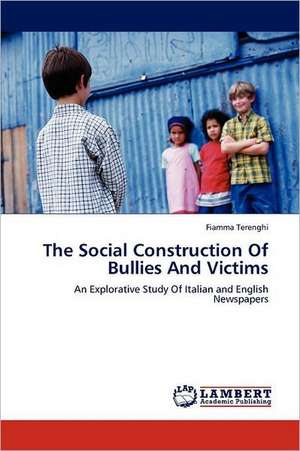 The Social Construction Of Bullies And Victims de Fiamma Terenghi