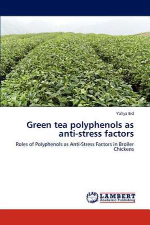 Green tea polyphenols as anti-stress factors de Yahya Eid