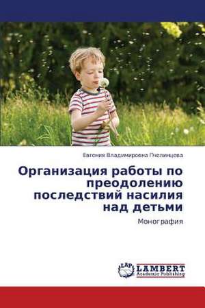 Organizatsiya raboty po preodoleniyu posledstviy nasiliya nad det'mi de Pchelintseva Evgeniya Vladimirovna