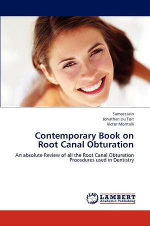 Contemporary Book on Root Canal Obturation: An absolute Review of all the Root Canal Obturation Procedures used in Dentistry de Du Toit Jonathan