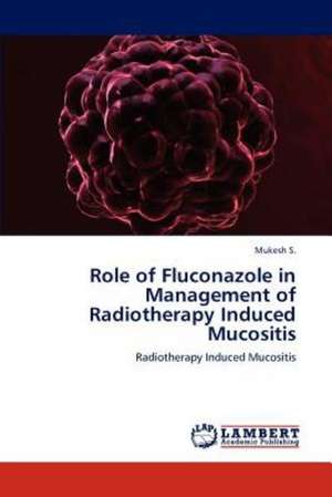 Role of Fluconazole in Management of Radiotherapy Induced Mucositis de Mukesh S.