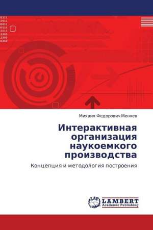 Interaktivnaya organizatsiya naukoemkogo proizvodstva de Menyaev Mikhail Fedorovich