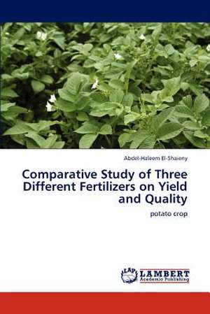 Comparative Study of Three Different Fertilizers on Yield and Quality de Abdel-Haleem El-Shaieny