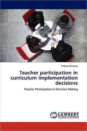 Teacher participation in curriculum implementation decisions de Thelma Dhlomo