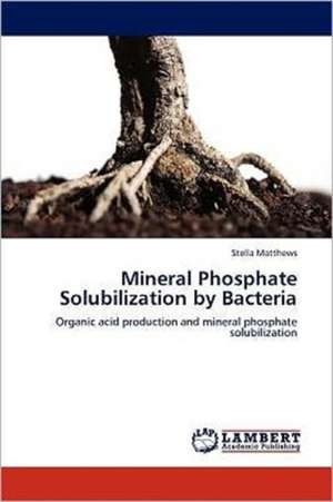 Mineral Phosphate Solubilization by Bacteria de Stella Matthews