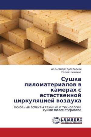 Sushka pilomaterialov v kamerakh s estestvennoy tsirkulyatsiey vozdukha de Gorokhovskiy Aleksandr