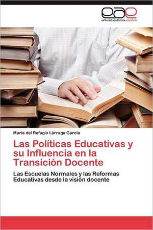 Las Politicas Educativas y Su Influencia En La Transicion Docente