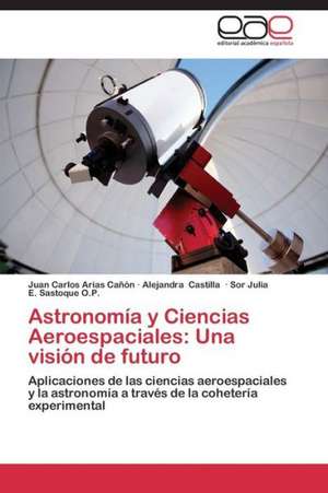 Astronomía y Ciencias Aeroespaciales: Una visión de futuro de Juan Carlos Arias Cañón