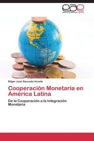 Cooperación Monetaria en América Latina de Edgar Juan Saucedo Acosta